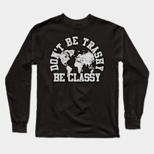 Don't Be Trashy Be Classy Long Sleeve T-Shirt